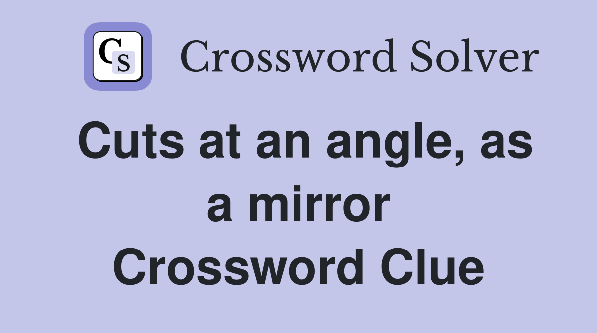 Cuts at an angle, as a mirror Crossword Clue