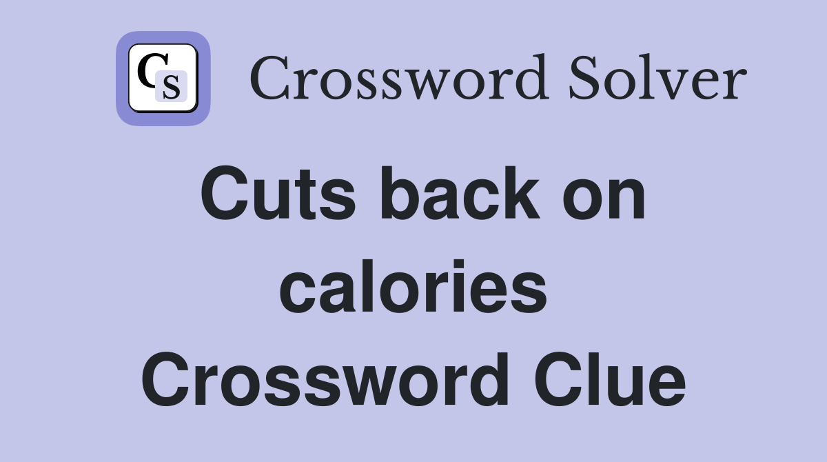 Cuts back on calories Crossword Clue