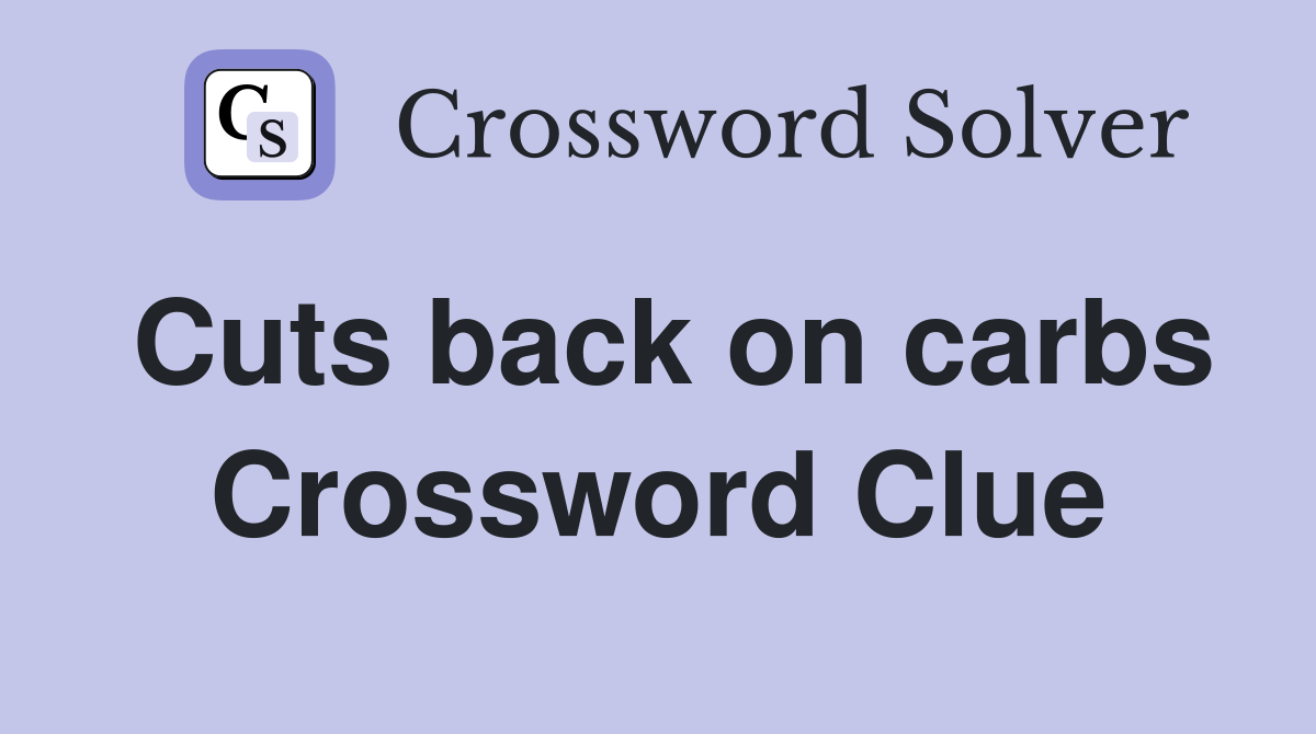 Cuts back on carbs Crossword Clue