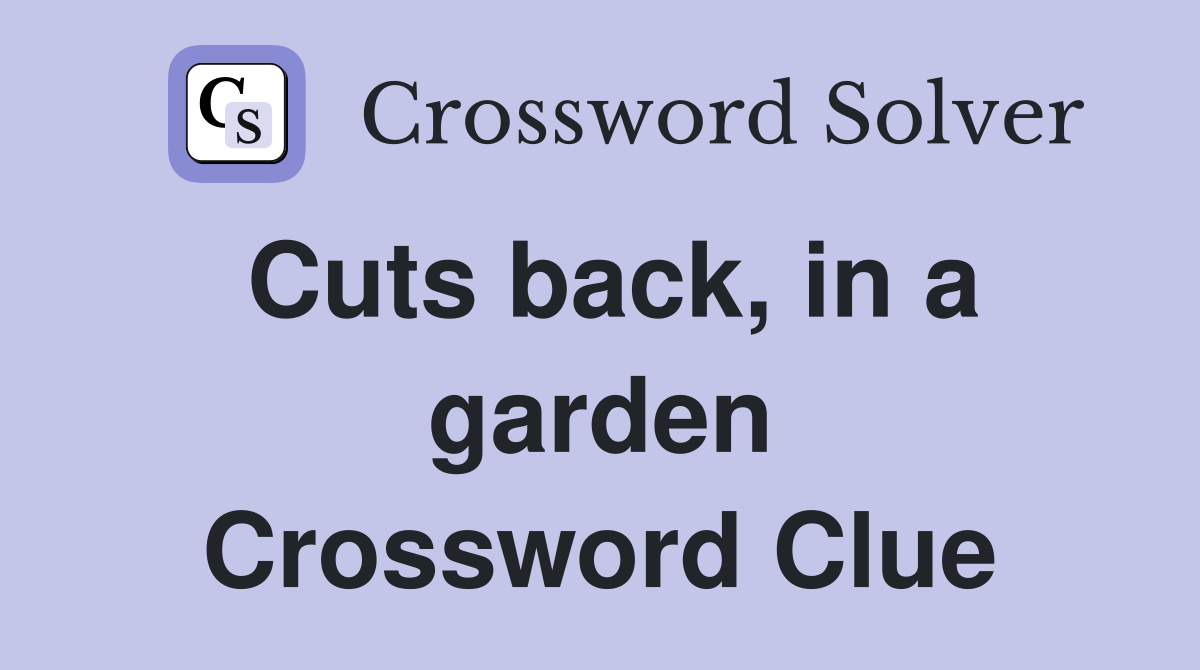 Cuts back, in a garden Crossword Clue
