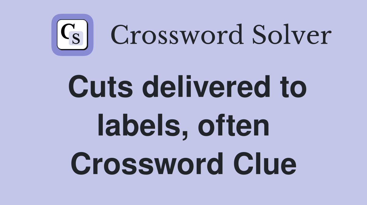 Cuts delivered to labels, often Crossword Clue
