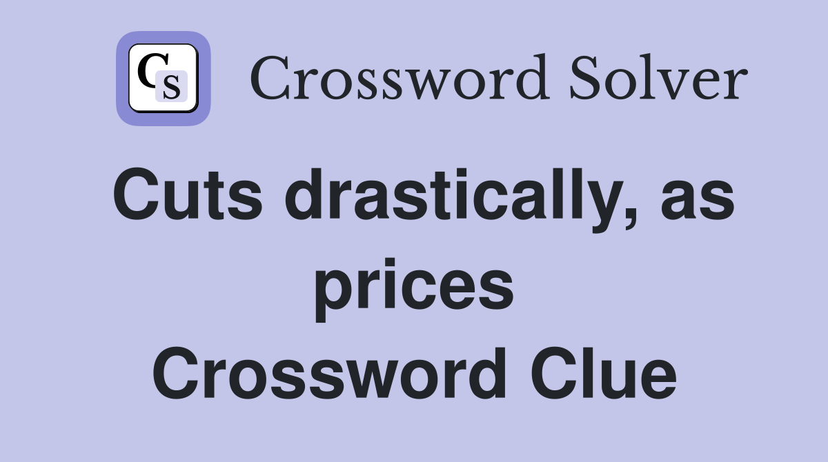 Cuts drastically, as prices Crossword Clue