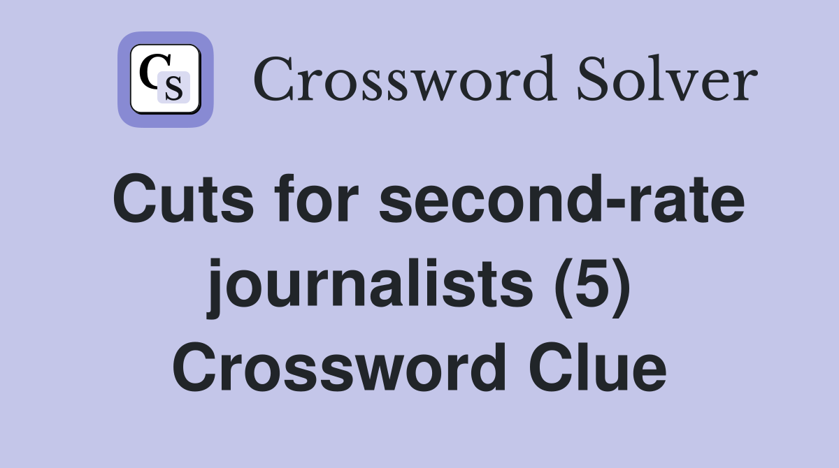 Cuts for second-rate journalists (5) Crossword Clue