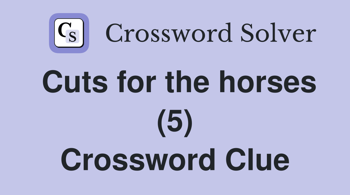Cuts for the horses (5) Crossword Clue