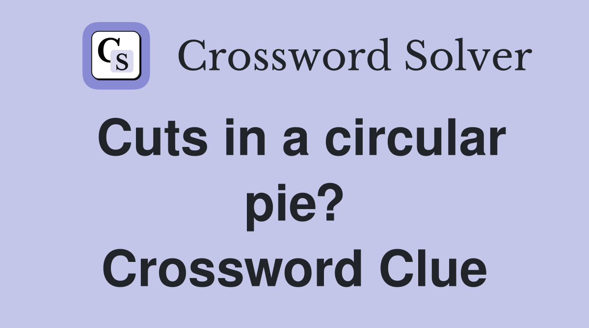 Cuts in a circular pie? Crossword Clue