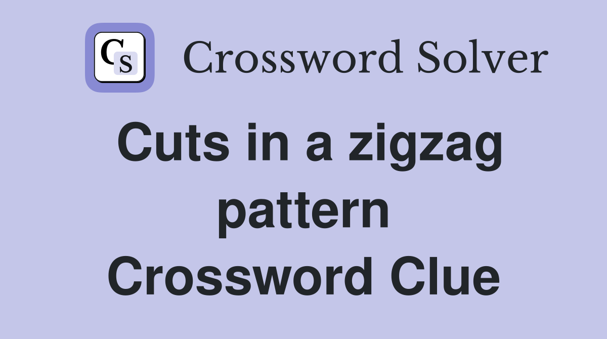 Cuts in a zigzag pattern Crossword Clue