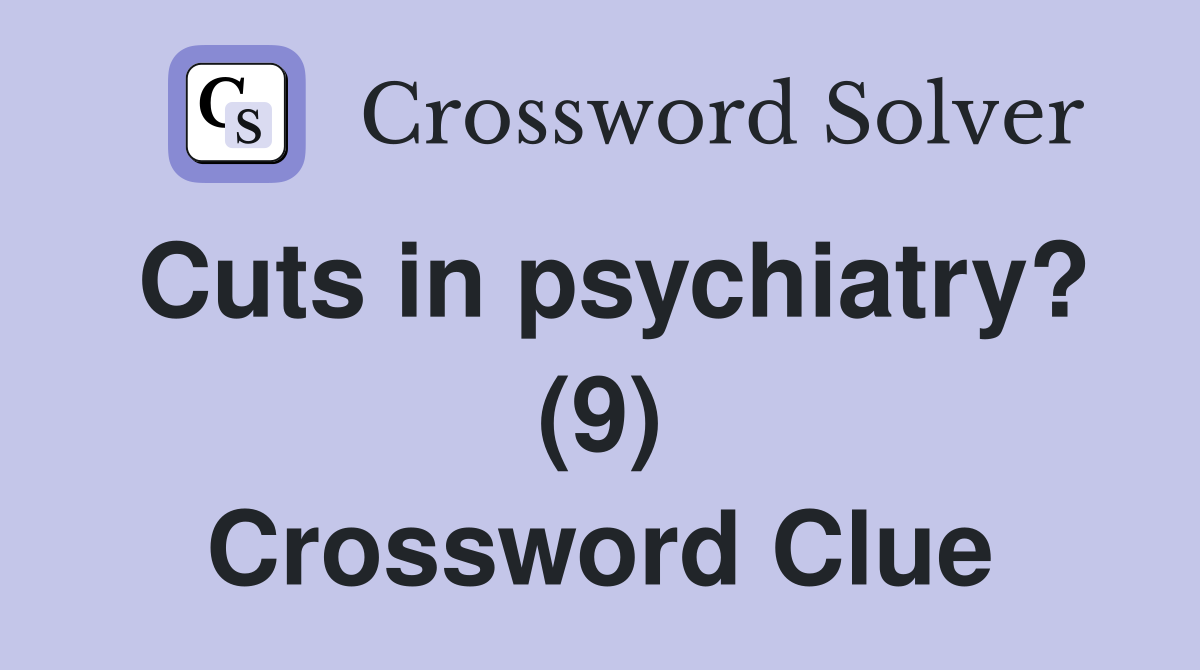 Cuts in psychiatry? (9) Crossword Clue