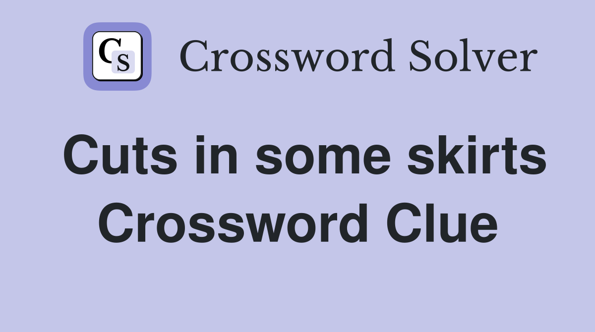 Cuts in some skirts Crossword Clue