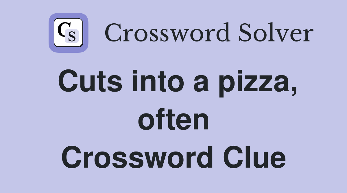 Cuts into a pizza, often Crossword Clue