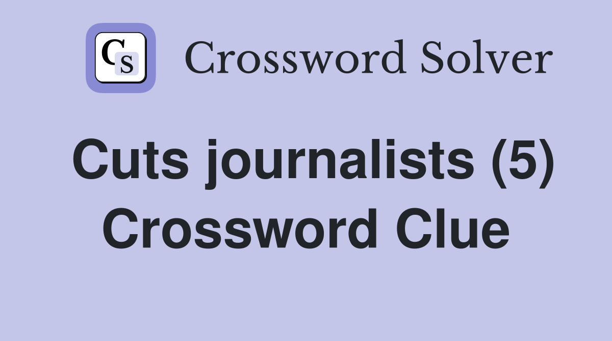 Cuts journalists (5) Crossword Clue