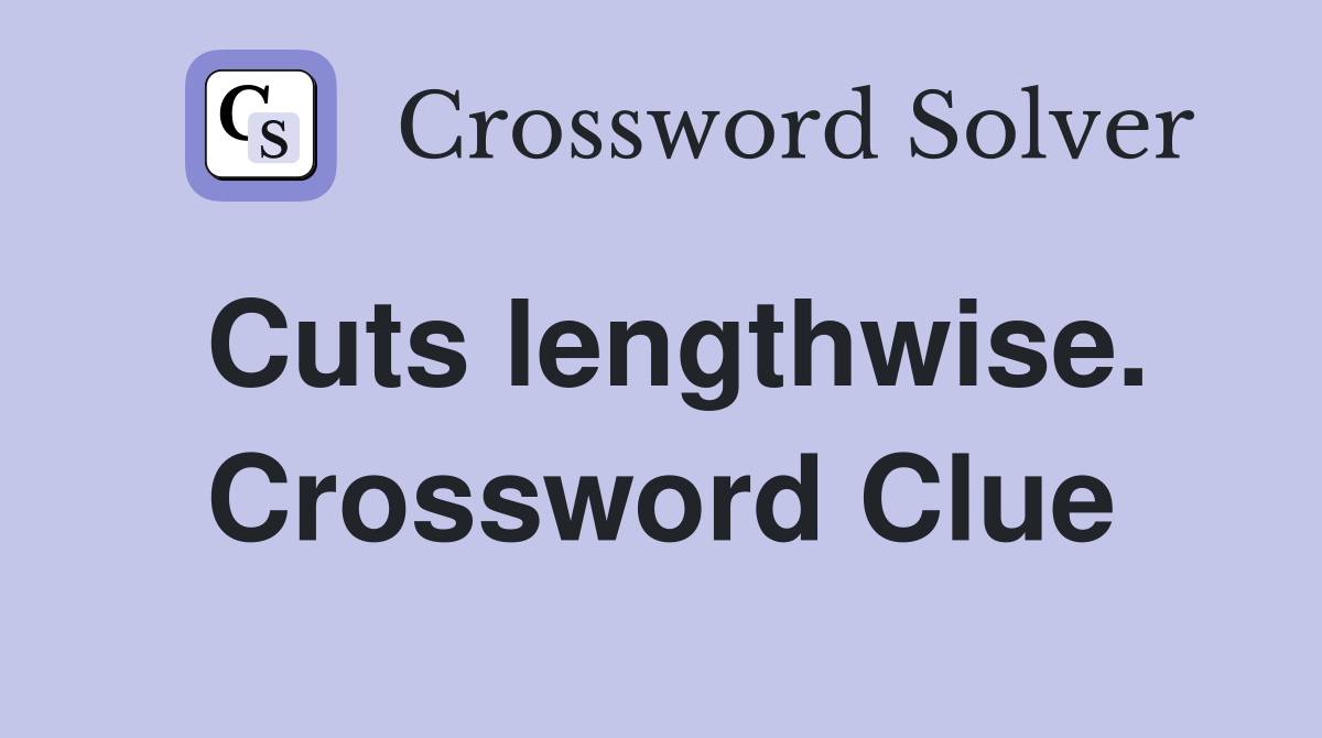 Cuts lengthwise. Crossword Clue