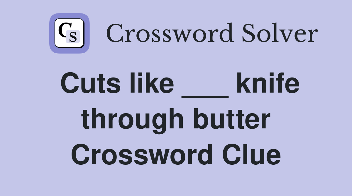 Cuts like ___ knife through butter Crossword Clue