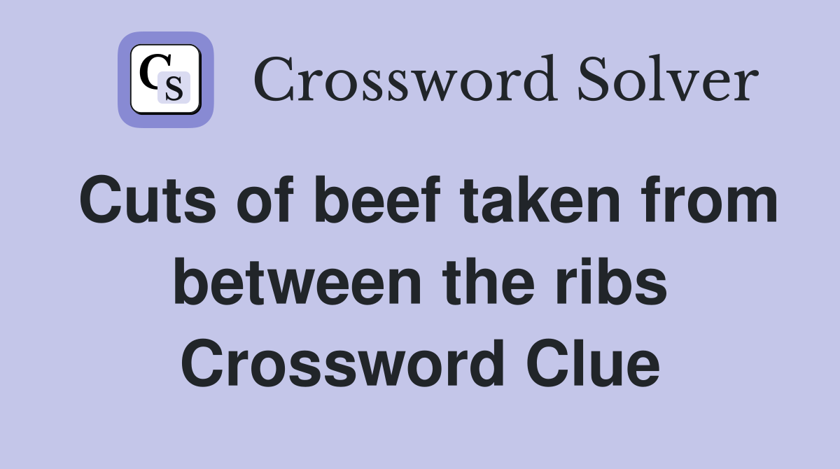 Cuts of beef taken from between the ribs Crossword Clue