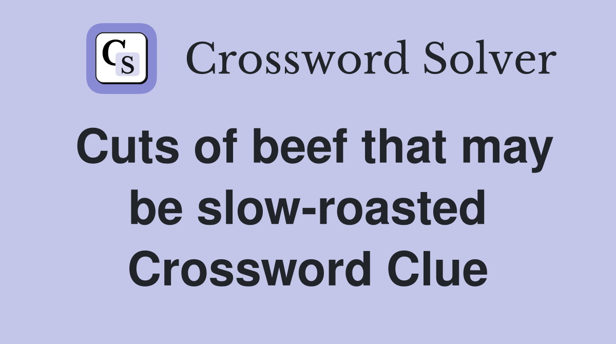 Cuts of beef that may be slow-roasted Crossword Clue