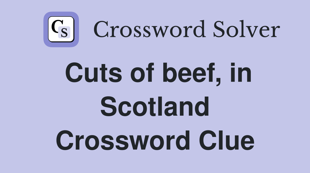 Cuts of beef, in Scotland Crossword Clue