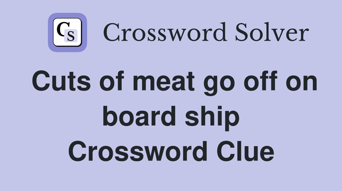 Cuts of meat go off on board ship Crossword Clue