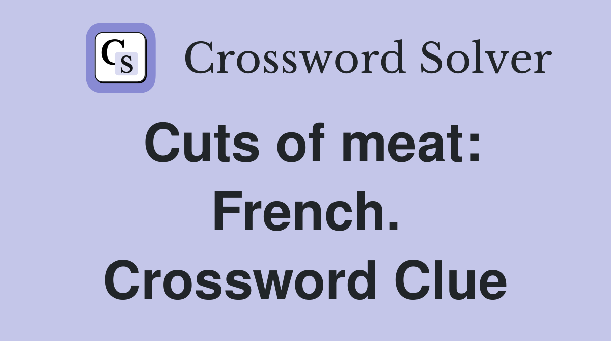 Cuts of meat: French. Crossword Clue