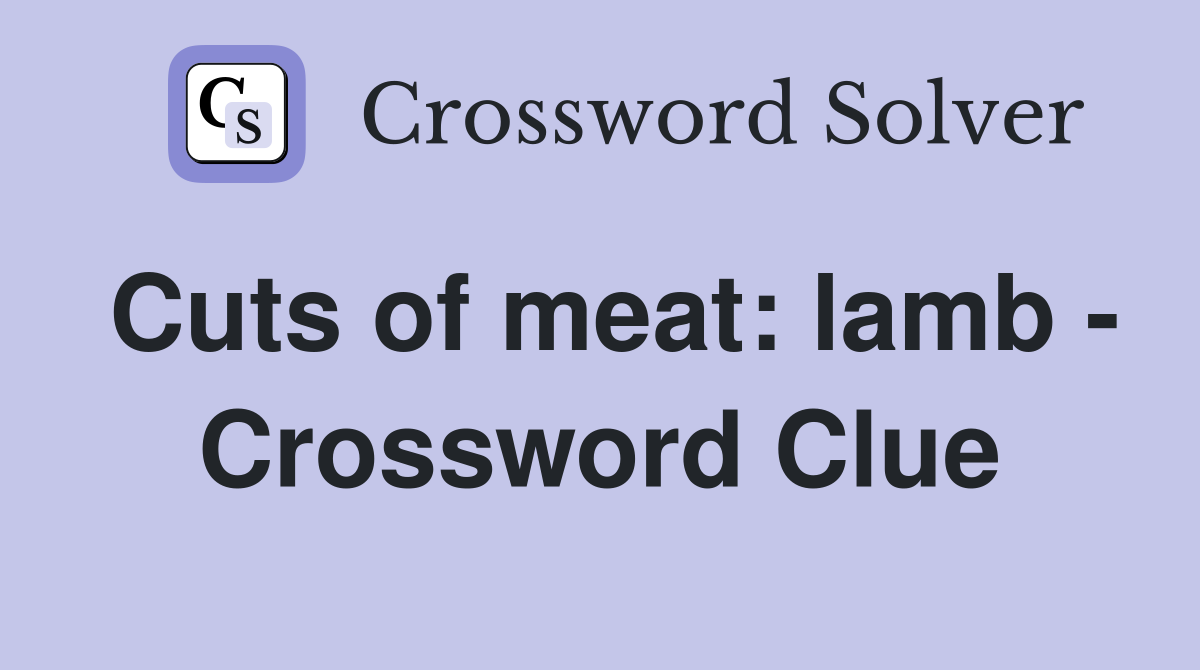 Cuts of meat: lamb - Crossword Clue