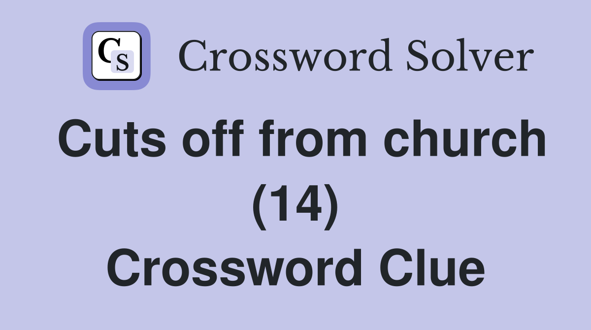 Cuts off from church (14) Crossword Clue