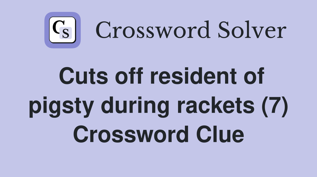 Cuts off resident of pigsty during rackets (7) Crossword Clue