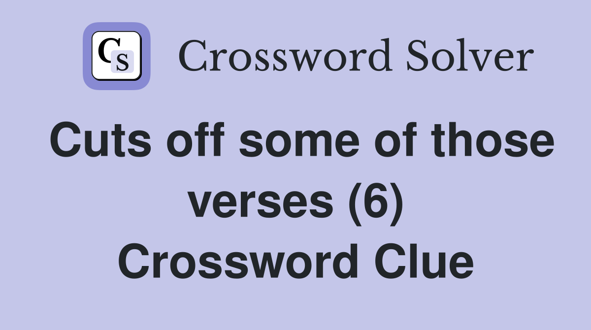 Cuts off some of those verses (6) Crossword Clue