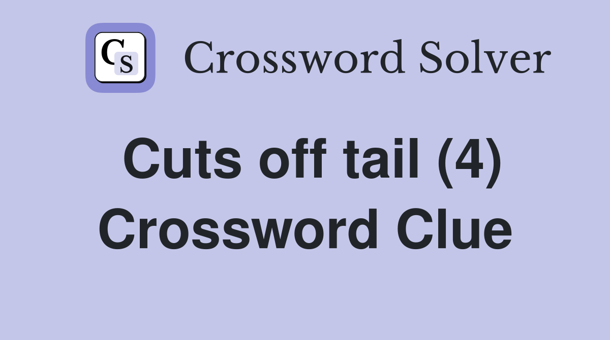 Cuts off tail (4) Crossword Clue