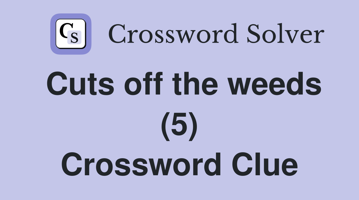 Cuts off the weeds (5) Crossword Clue Answers Crossword Solver