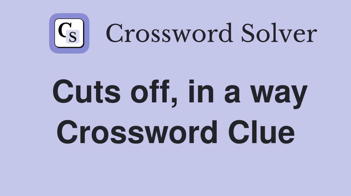 Cuts off, in a way Crossword Clue