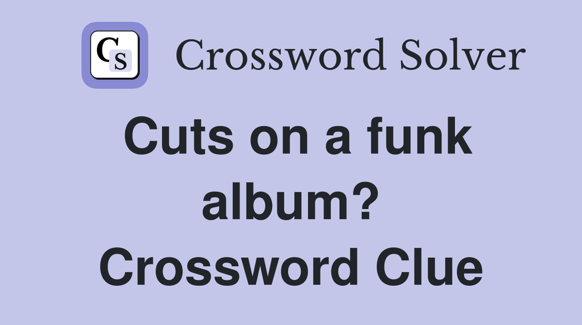 Cuts on a funk album? Crossword Clue