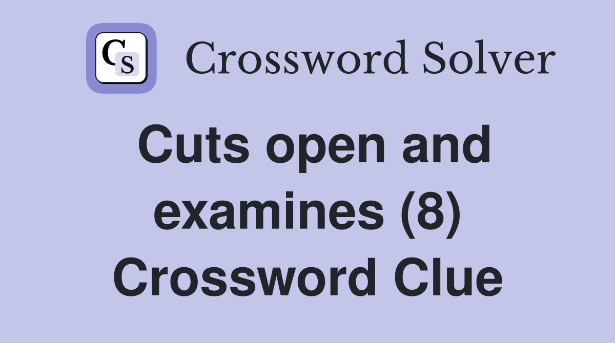 Cuts open and examines (8) Crossword Clue