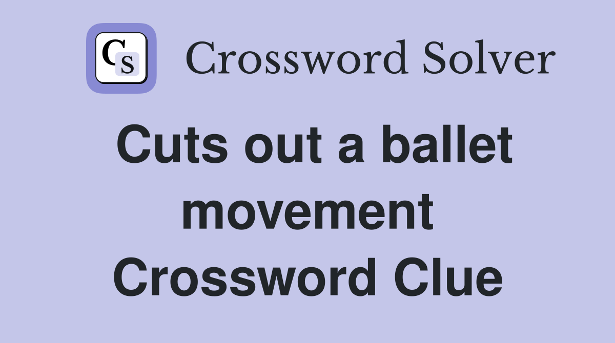 Cuts out a ballet movement Crossword Clue