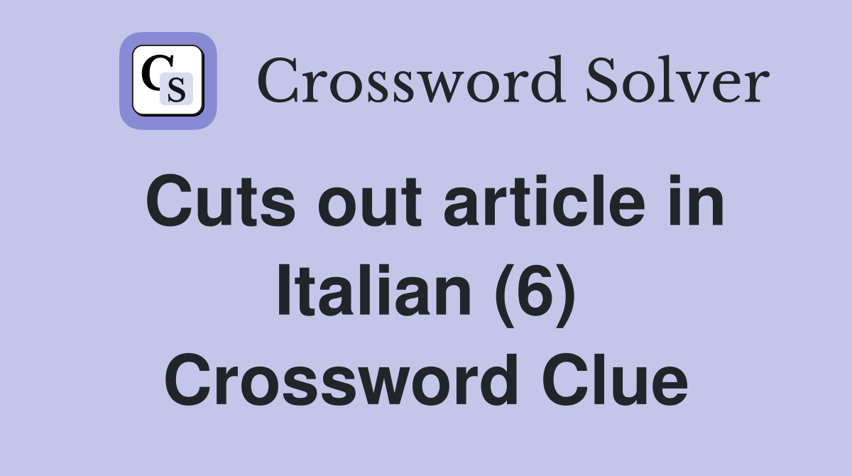 Cuts out article in Italian (6) Crossword Clue