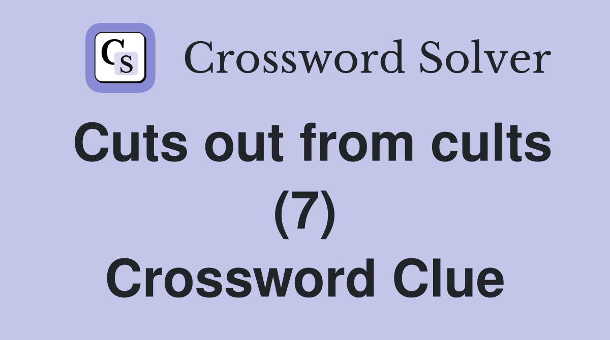 Cuts out from cults (7) Crossword Clue