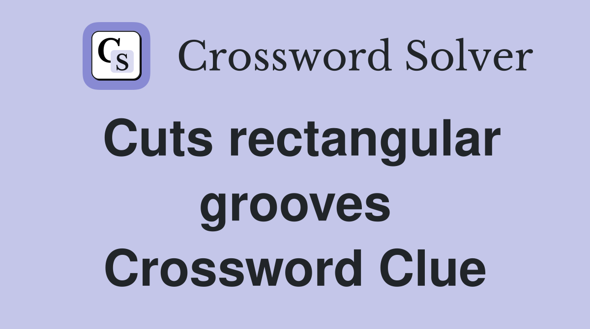 Cuts rectangular grooves Crossword Clue