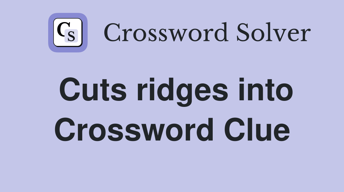 Cuts ridges into Crossword Clue
