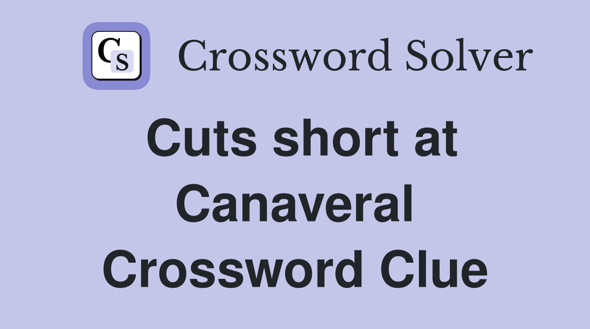 Cuts short at Canaveral Crossword Clue