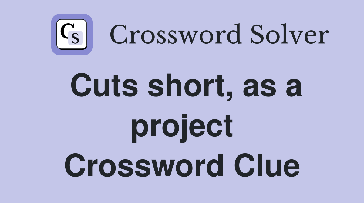 Cuts short, as a project Crossword Clue