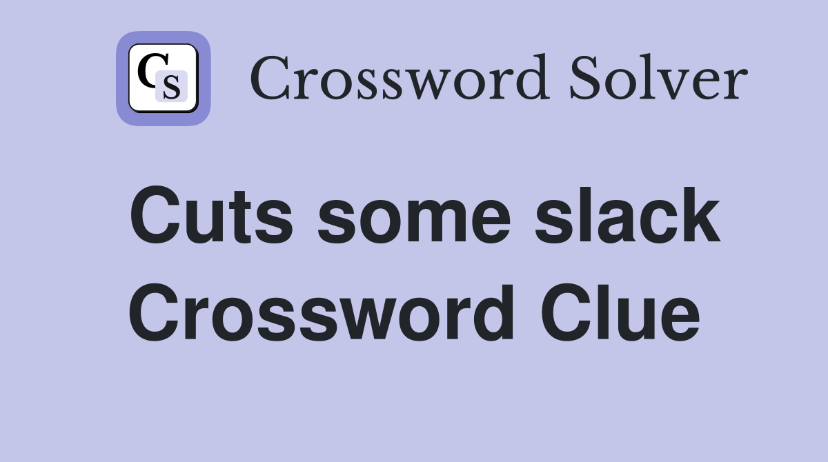 Cuts some slack Crossword Clue