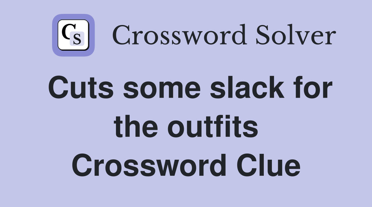 Cuts some slack for the outfits Crossword Clue