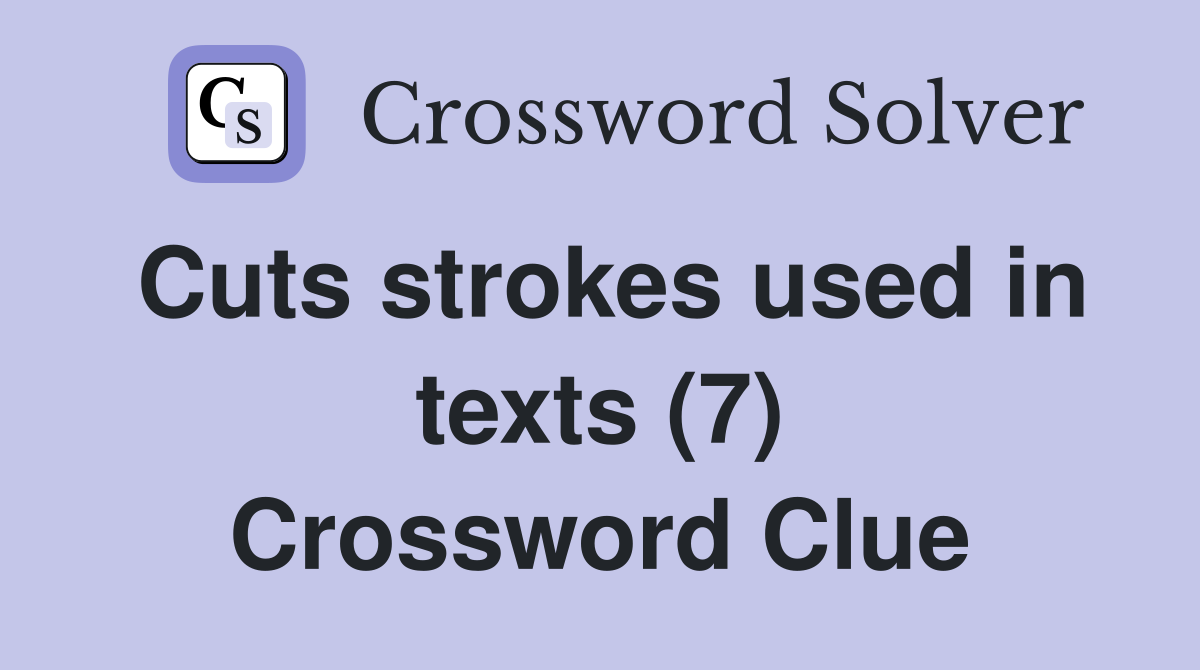 Cuts strokes used in texts (7) Crossword Clue