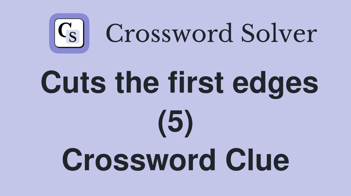 Cuts the first edges (5) Crossword Clue