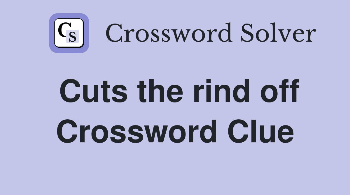 Cuts the rind off Crossword Clue