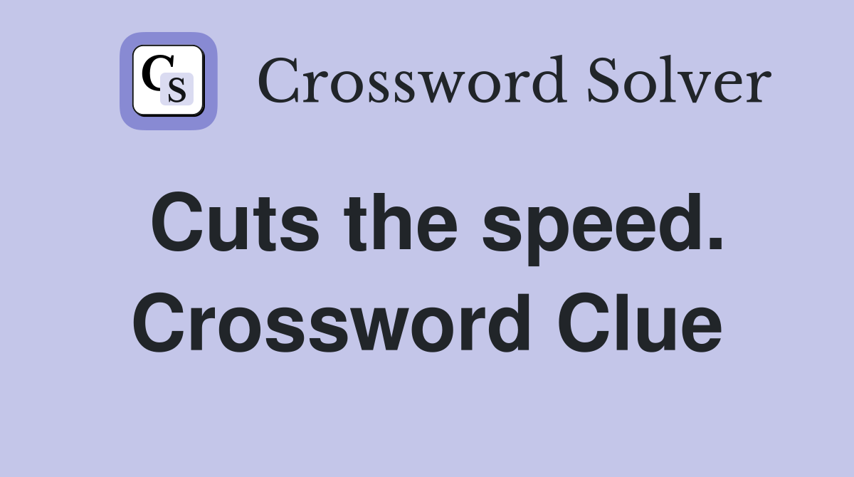 Cuts the speed. Crossword Clue