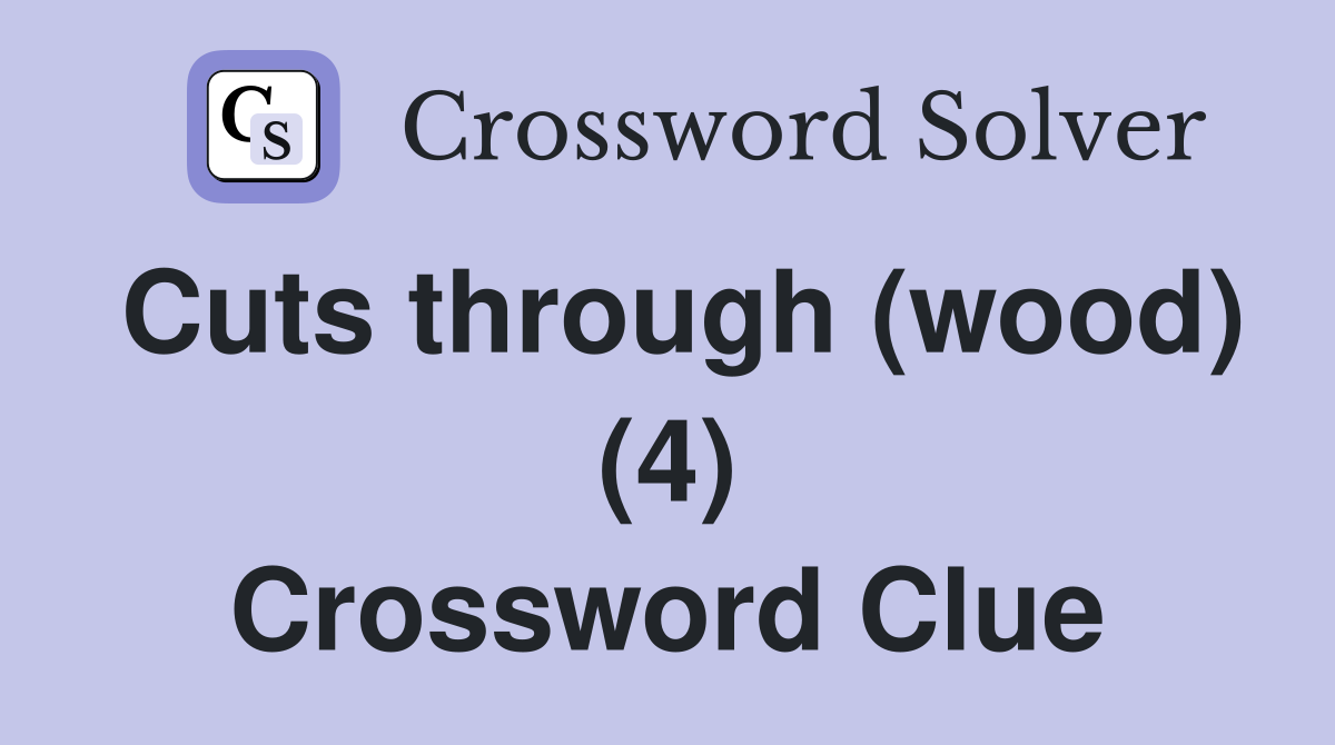 Cuts through (wood) (4) Crossword Clue