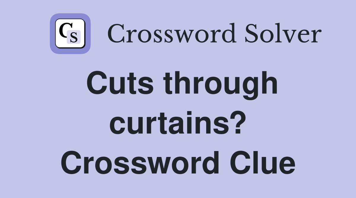 Cuts through curtains? Crossword Clue