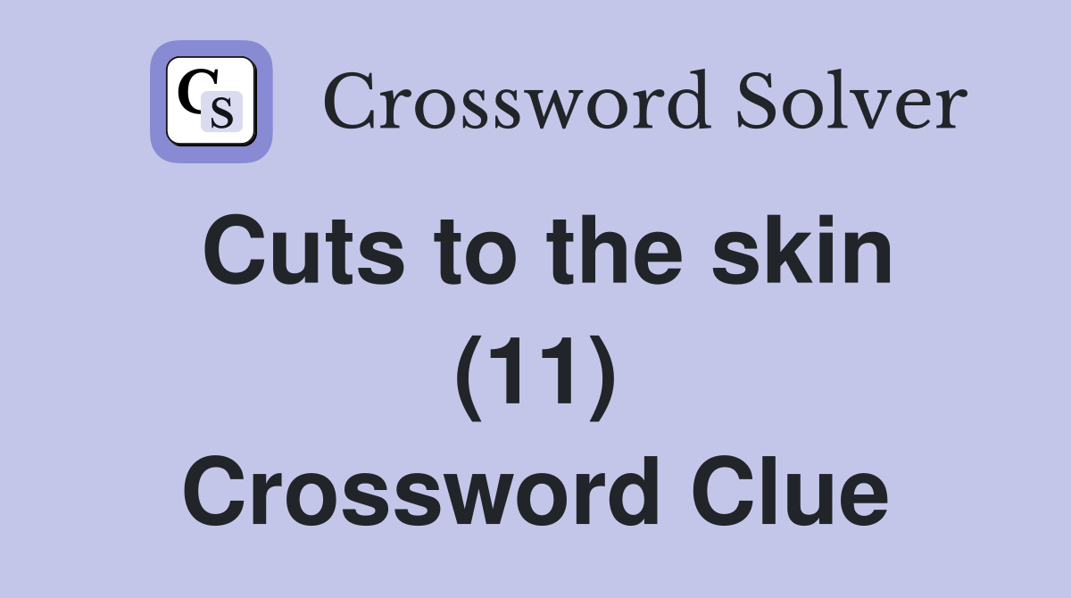 Cuts to the skin (11) Crossword Clue