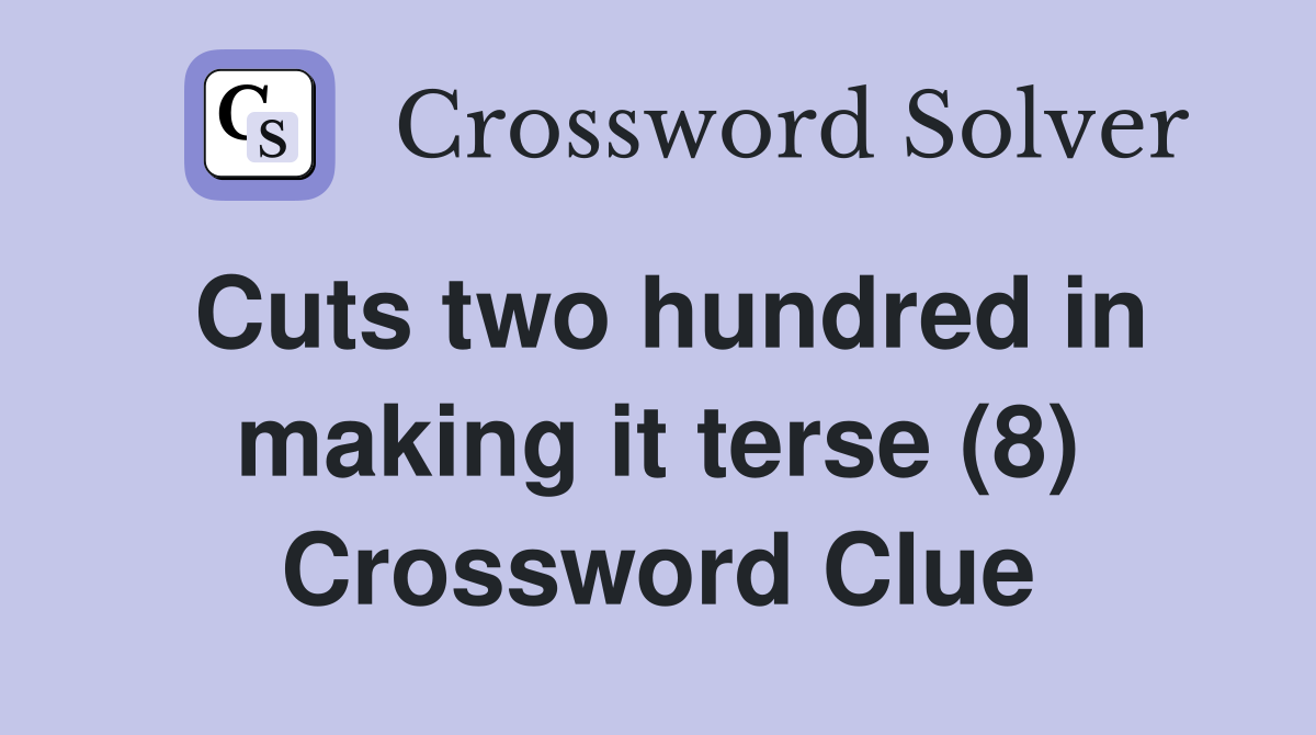 Cuts two hundred in making it terse (8) Crossword Clue