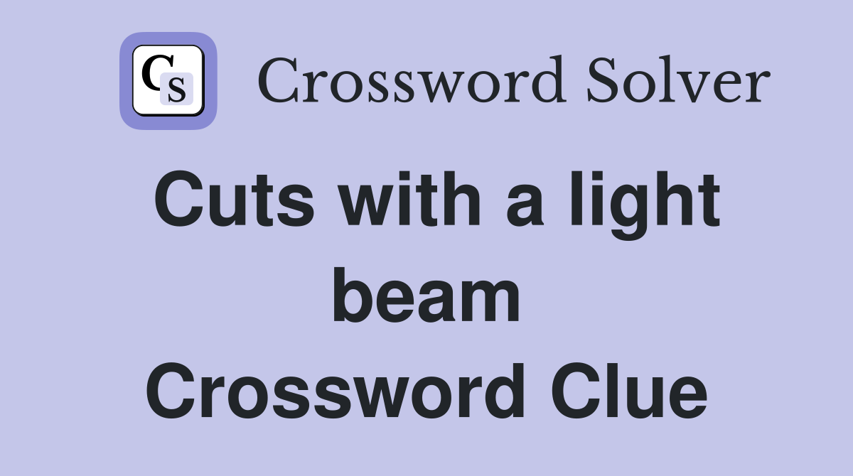 Cuts with a light beam Crossword Clue