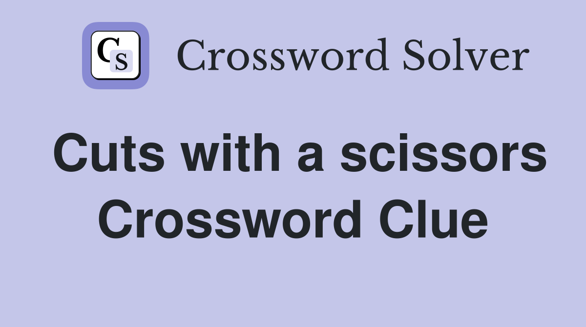 Cuts with a scissors Crossword Clue