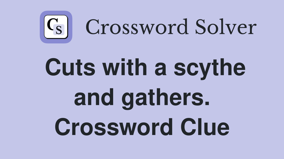Cuts with a scythe and gathers. Crossword Clue